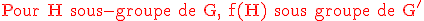 3$\rm\red Pour H sous-groupe de G, f(H) sous groupe de G'